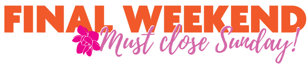 Final weekend... must close Sunday!