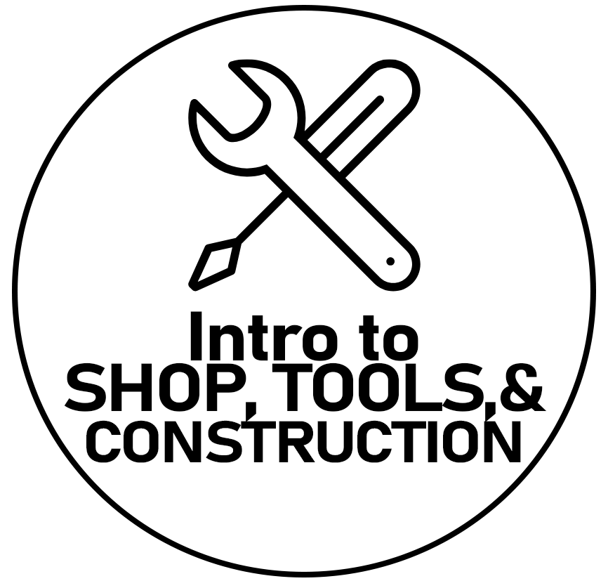 Intro to Shop, Tools, and Construction