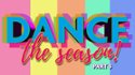 Dance The Season - Part 3